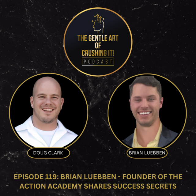 EP 119: Brian Luebben – Founder Of The Action Academy Shares Success Secrets