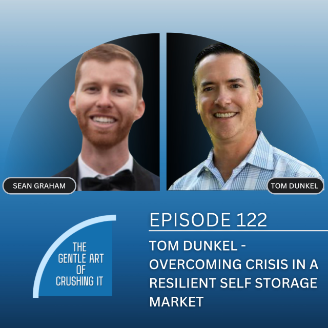 EP 122: Tom Dunkel – Overcoming Crisis In A Resilient Self Storage Market