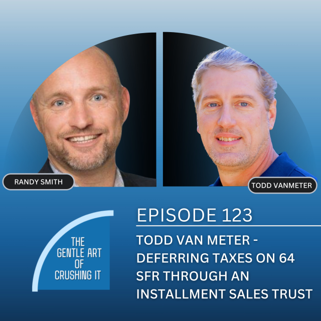 EP 123: Todd Van Meter – Deferring Taxes on 64 SFR Through An Installment Sales Trust