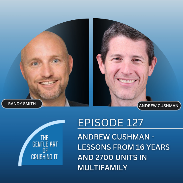 EP 127: Andrew Cushman – Lessons from 16 years and 2700 Units in Multifamily