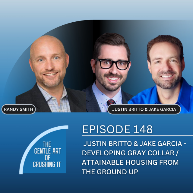 EP 148: Justin Britto and Jake Garcia – Developing Gray Collar / Attainable Housing From The Ground Up