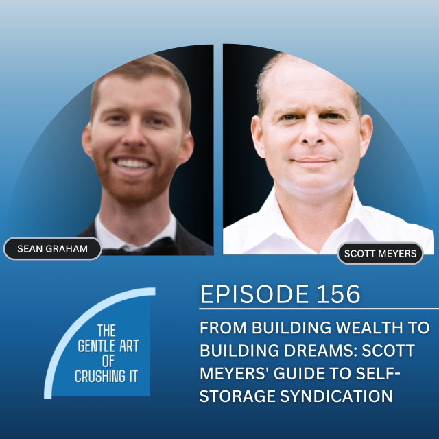 EP 156: From Building Wealth to Building Dreams: Scott Meyers’ Guide to Self-Storage Syndication