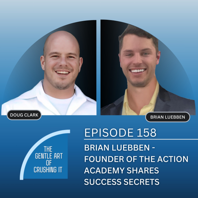 EP 158: Brian Luebben – Founder Of The Action Academy Shares Success Secrets