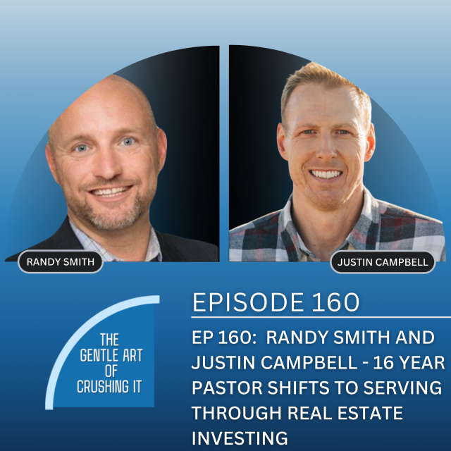 EP 160: Randy Smith and Justin Campbell – 16 year pastor shifts to serving through real estate investing