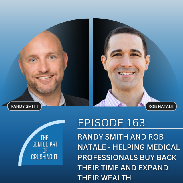 EP 163: Randy Smith and Rob Natale – Helping medical professionals buy back their time and expand their wealth