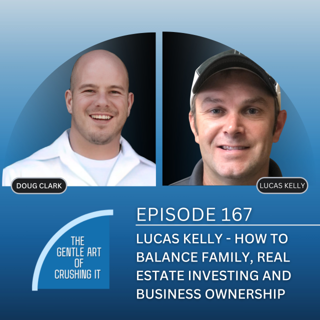 EP 167: Lucas Kelly – How To Balance Family, Real Estate Investing and Business Ownership