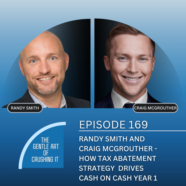 EP 169:  Randy Smith and  Craig Mc Grouther – How Tax Abatement Strategy  Drives Cash on Cash Year 1