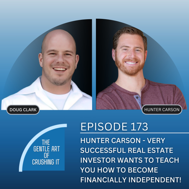 EP 173: Hunter Carson – Very Successful Real Estate investor wants to teach you how to become financially independent!