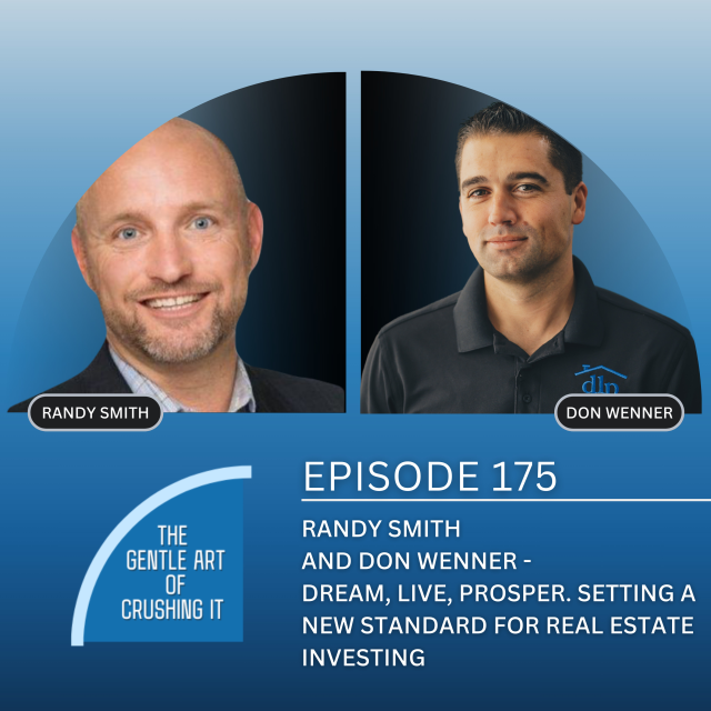 EP 175: Randy Smith and Don Wenner – Dream, Live, Prosper. Setting a new standard for real estate investing