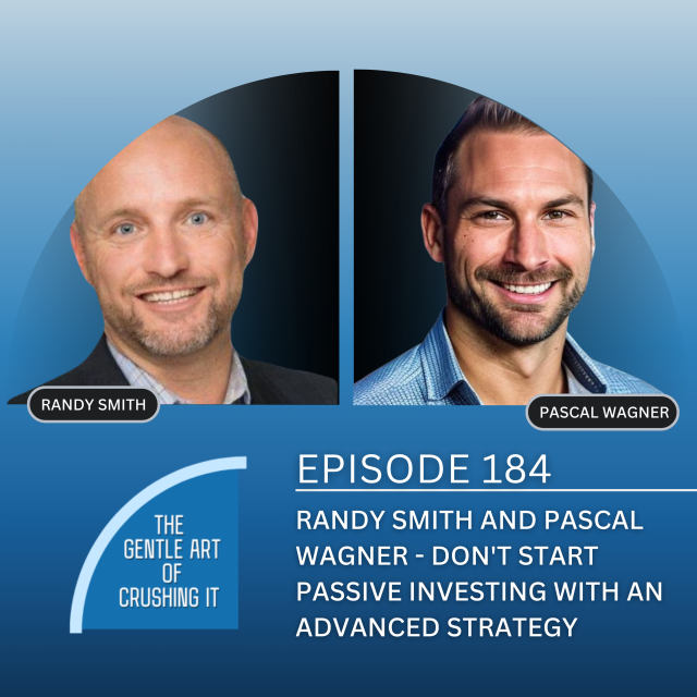 EP 184: Randy Smith and Pascal Wagner – Don’t start passive investing with an advanced strategy