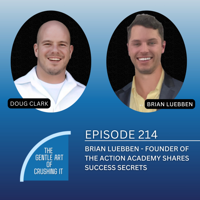 EP 214: Brian Luebben – Founder Of The Action Academy Shares Success Secrets