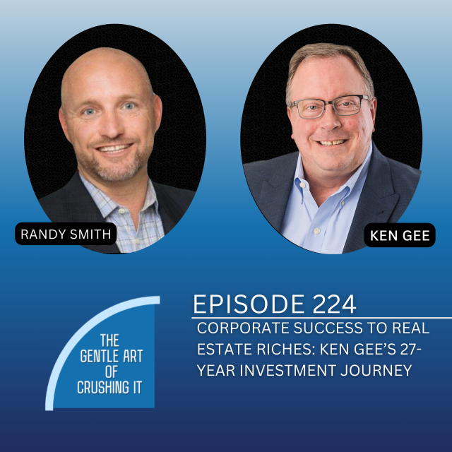 EP 224 – Corporate Success to Real Estate Riches: Ken Gee’s 27-Year Investment Journey