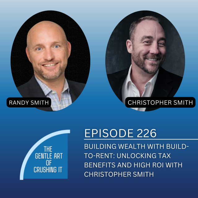 EP 226: Building Wealth with Build-to-Rent: Unlocking Tax Benefits and High ROI with ChrisTopher Smith