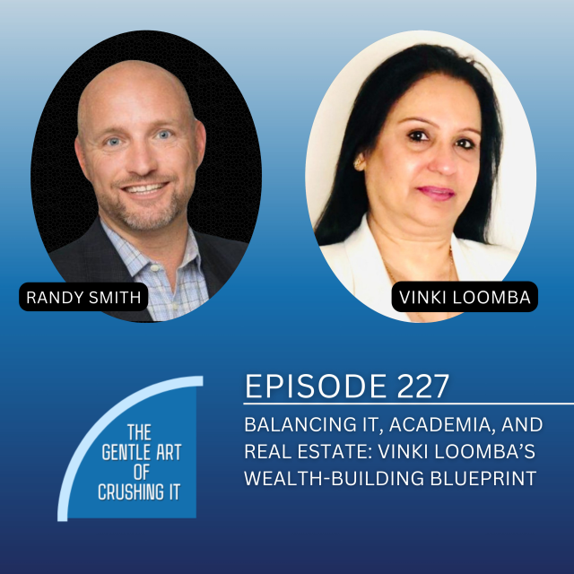 EP 227: Balancing IT, Academia, and Real Estate: Vinki Loomba’s Wealth-Building Blueprint