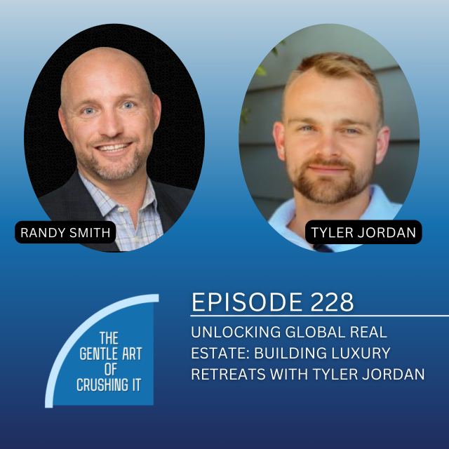 EP 228:Unlocking Global Real Estate: Building Luxury Retreats with Tyler Jordan